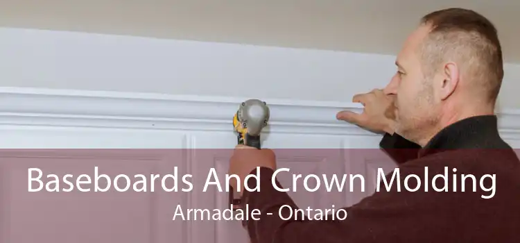 Baseboards And Crown Molding Armadale - Ontario