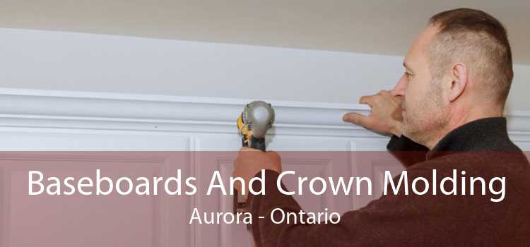Baseboards And Crown Molding Aurora - Ontario