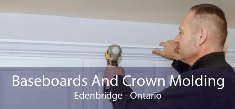 Baseboards And Crown Molding Edenbridge - Ontario