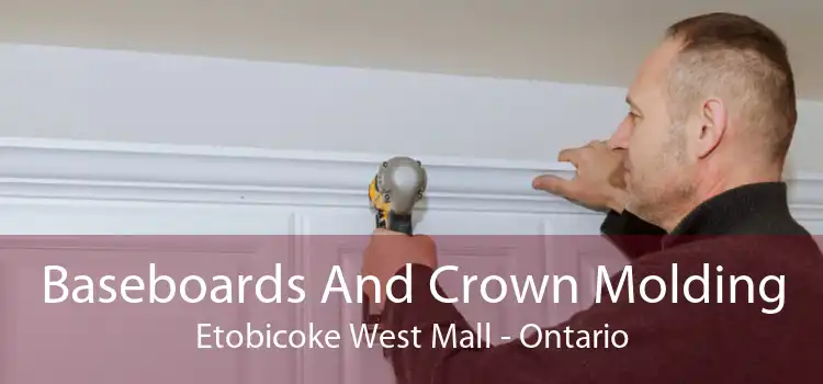 Baseboards And Crown Molding Etobicoke West Mall - Ontario