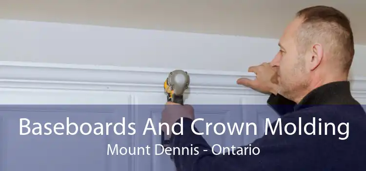 Baseboards And Crown Molding Mount Dennis - Ontario