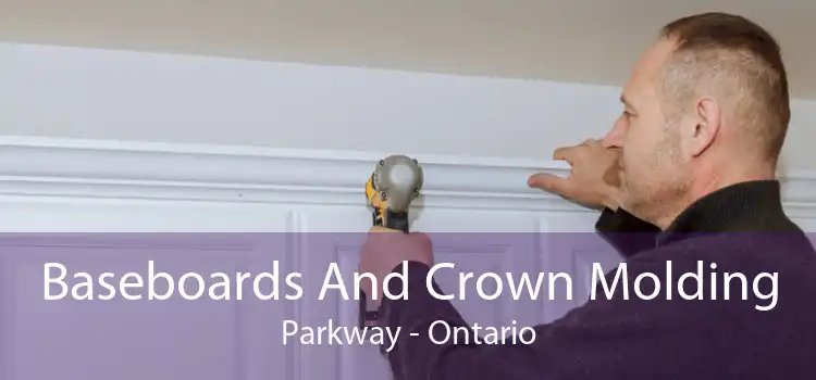 Baseboards And Crown Molding Parkway - Ontario