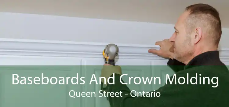 Baseboards And Crown Molding Queen Street - Ontario