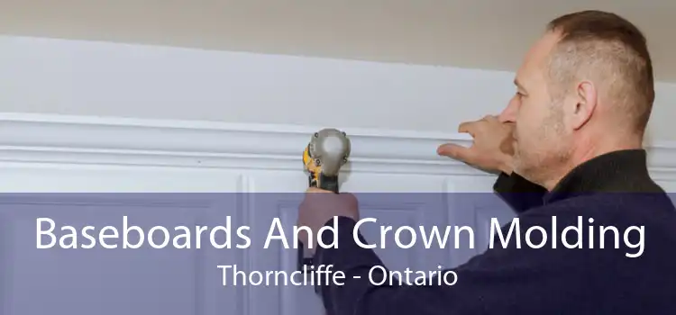 Baseboards And Crown Molding Thorncliffe - Ontario