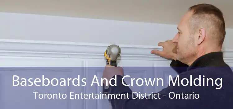 Baseboards And Crown Molding Toronto Entertainment District - Ontario