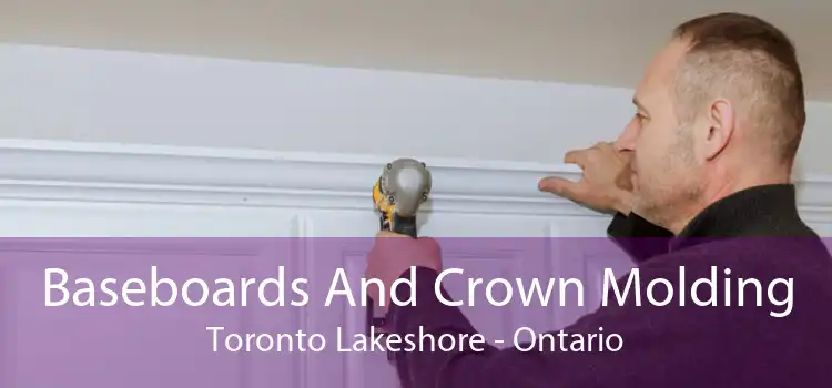 Baseboards And Crown Molding Toronto Lakeshore - Ontario