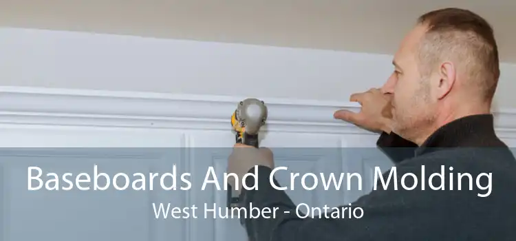 Baseboards And Crown Molding West Humber - Ontario