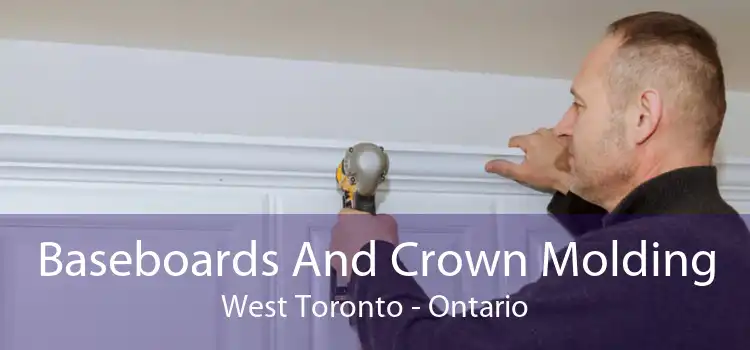 Baseboards And Crown Molding West Toronto - Ontario