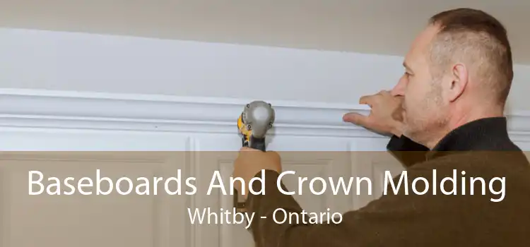 Baseboards And Crown Molding Whitby - Ontario