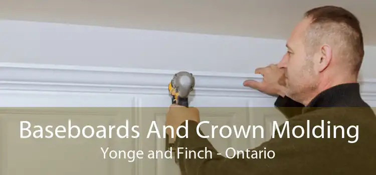 Baseboards And Crown Molding Yonge and Finch - Ontario