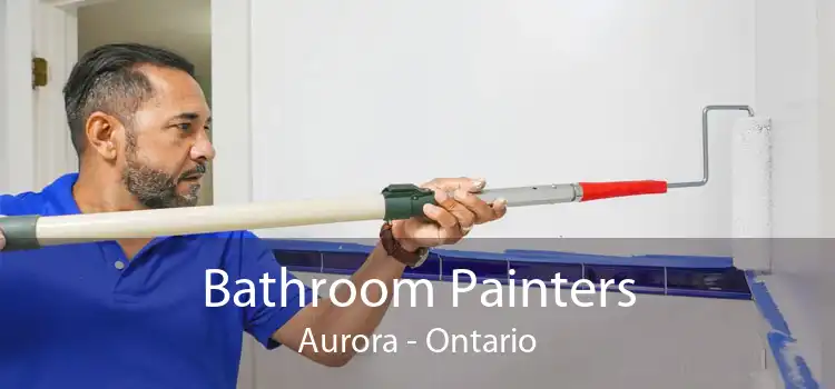 Bathroom Painters Aurora - Ontario