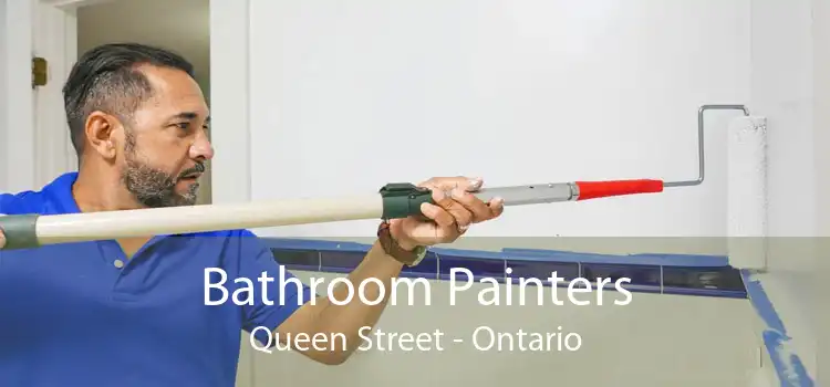 Bathroom Painters Queen Street - Ontario