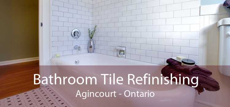 Bathroom Tile Refinishing Agincourt - Ontario