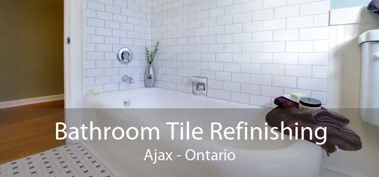 Bathroom Tile Refinishing Ajax - Ontario