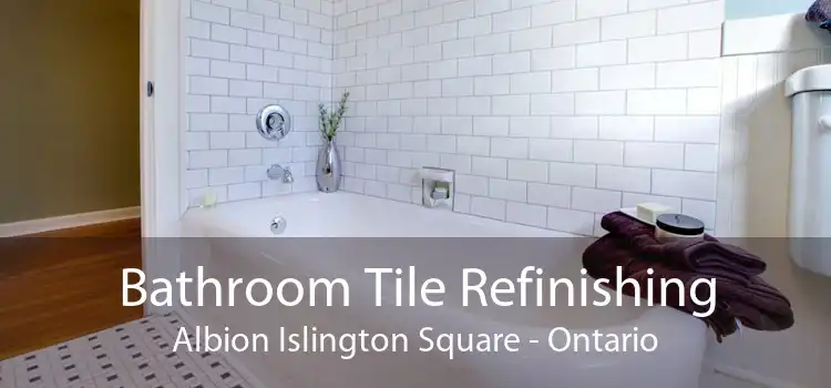 Bathroom Tile Refinishing Albion Islington Square - Ontario