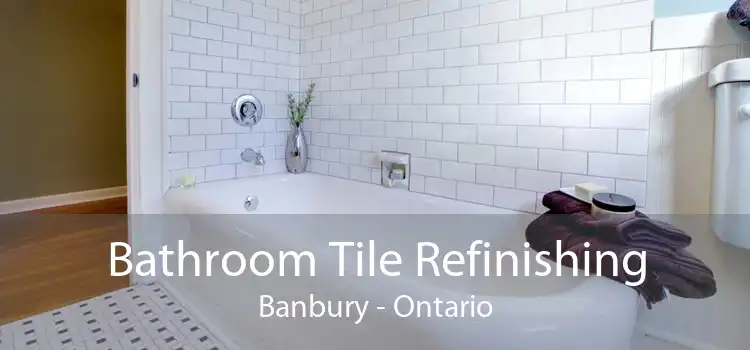 Bathroom Tile Refinishing Banbury - Ontario