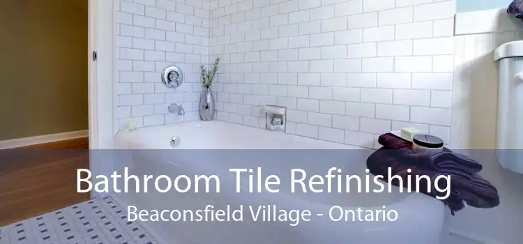 Bathroom Tile Refinishing Beaconsfield Village - Ontario