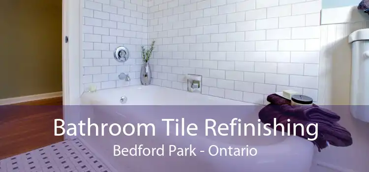 Bathroom Tile Refinishing Bedford Park - Ontario