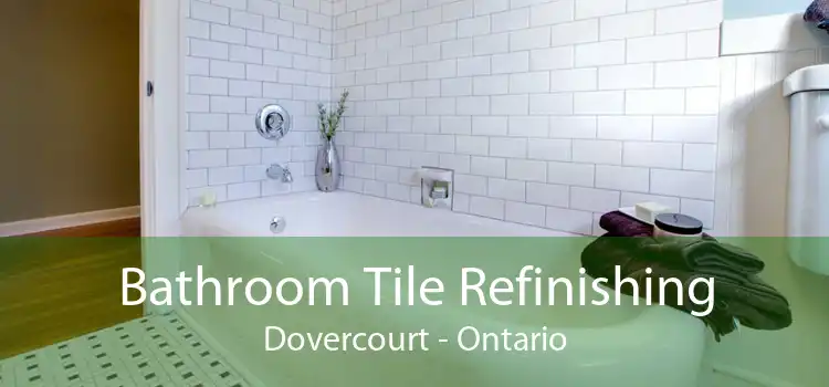 Bathroom Tile Refinishing Dovercourt - Ontario