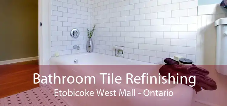 Bathroom Tile Refinishing Etobicoke West Mall - Ontario