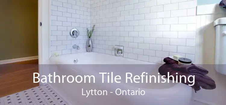 Bathroom Tile Refinishing Lytton - Ontario