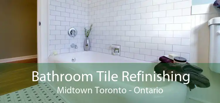 Bathroom Tile Refinishing Midtown Toronto - Ontario