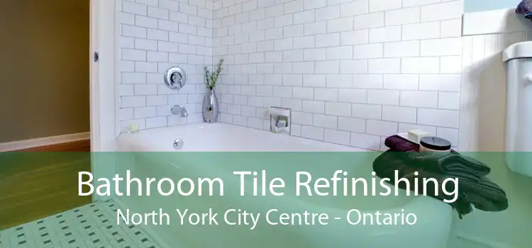 Bathroom Tile Refinishing North York City Centre - Ontario