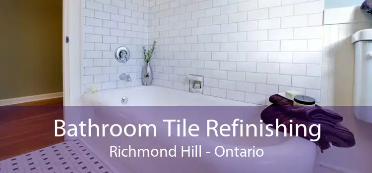 Bathroom Tile Refinishing Richmond Hill - Ontario