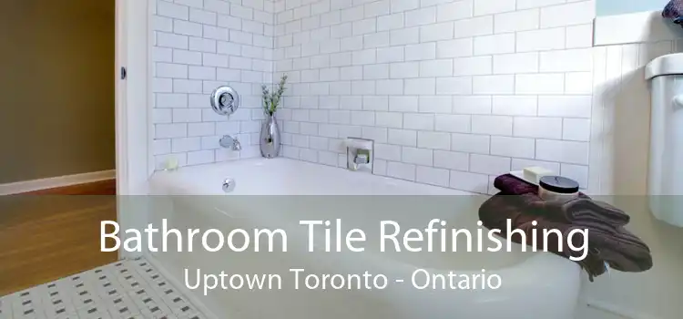 Bathroom Tile Refinishing Uptown Toronto - Ontario