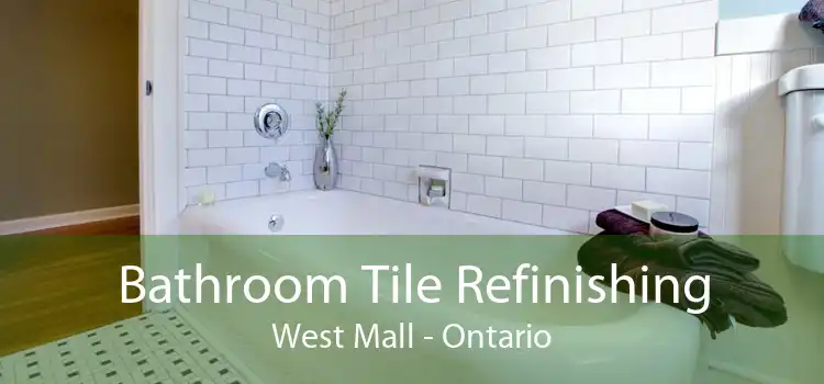 Bathroom Tile Refinishing West Mall - Ontario