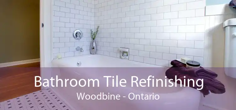 Bathroom Tile Refinishing Woodbine - Ontario