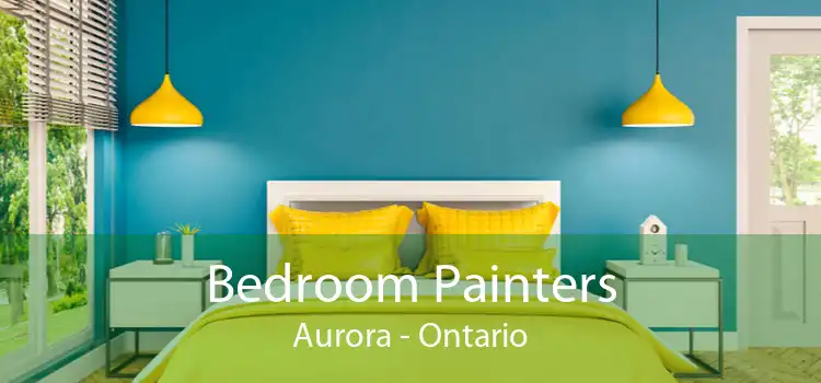 Bedroom Painters Aurora - Ontario