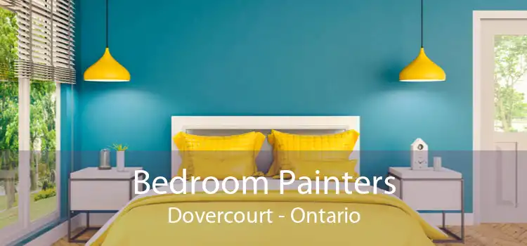 Bedroom Painters Dovercourt - Ontario