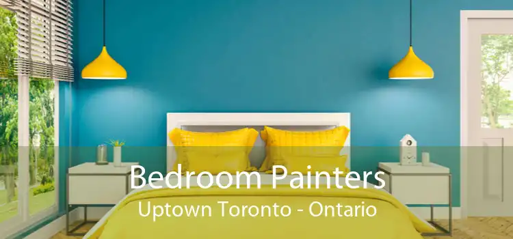 Bedroom Painters Uptown Toronto - Ontario