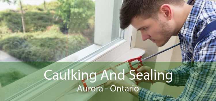 Caulking And Sealing Aurora - Ontario