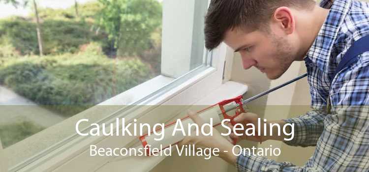 Caulking And Sealing Beaconsfield Village - Ontario