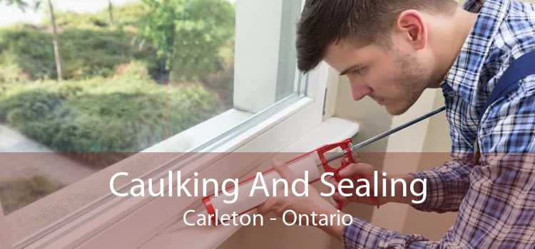 Caulking And Sealing Carleton - Ontario