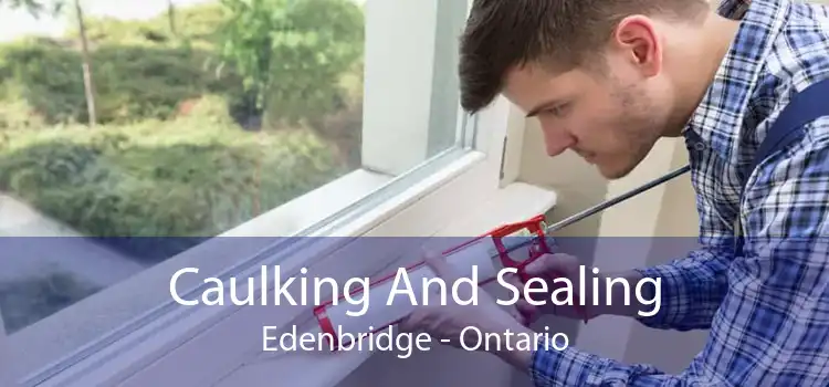 Caulking And Sealing Edenbridge - Ontario