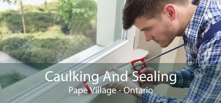Caulking And Sealing Pape Village - Ontario