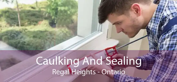 Caulking And Sealing Regal Heights - Ontario