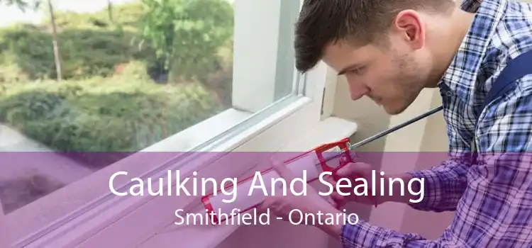 Caulking And Sealing Smithfield - Ontario