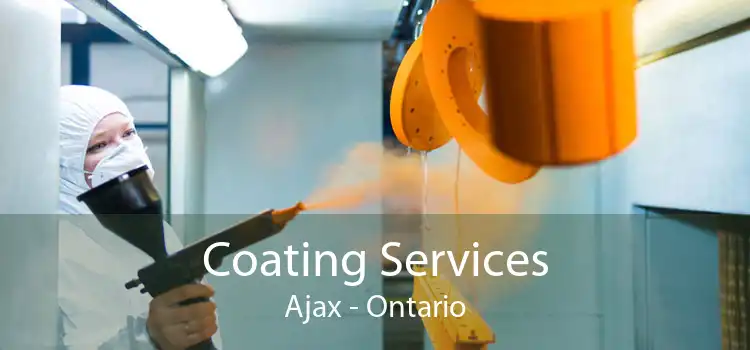 Coating Services Ajax - Ontario