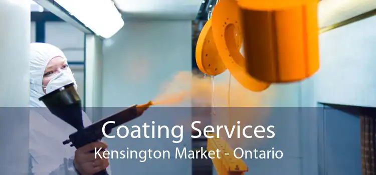 Coating Services Kensington Market - Ontario