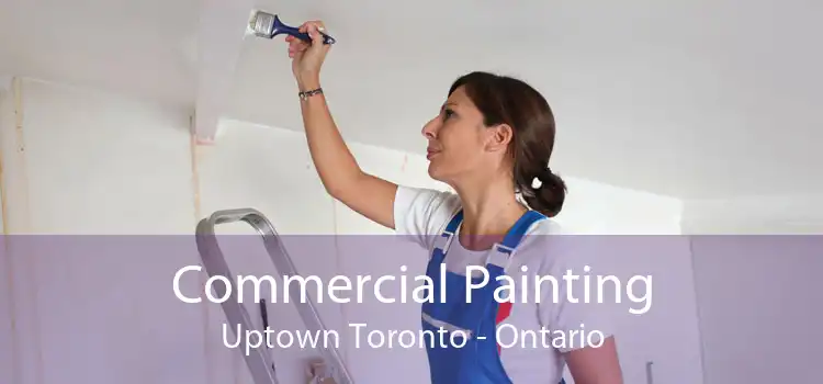 Commercial Painting Uptown Toronto - Ontario