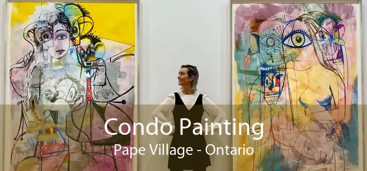 Condo Painting Pape Village - Ontario