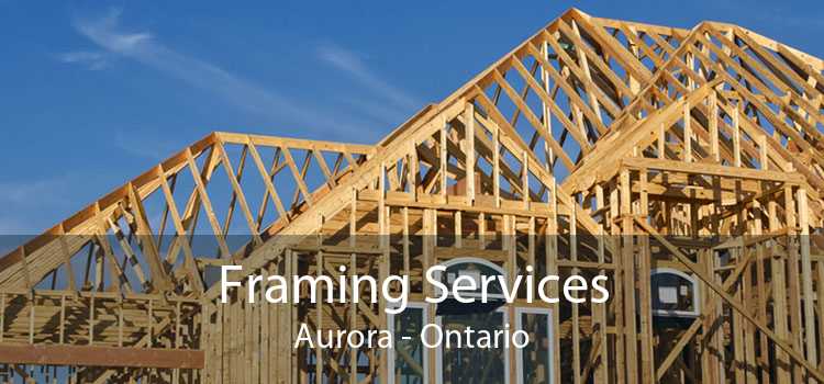 Framing Services Aurora - Ontario