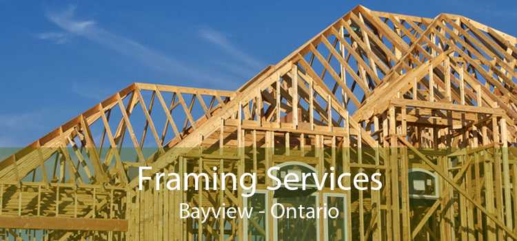 Framing Services Bayview - Ontario