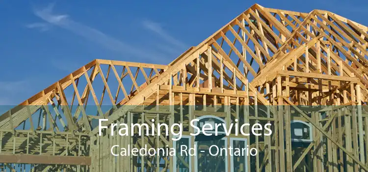 Framing Services Caledonia Rd - Ontario