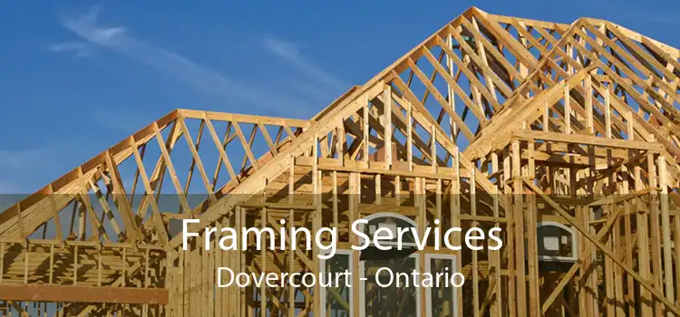 Framing Services Dovercourt - Ontario