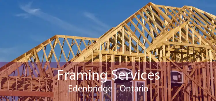 Framing Services Edenbridge - Ontario